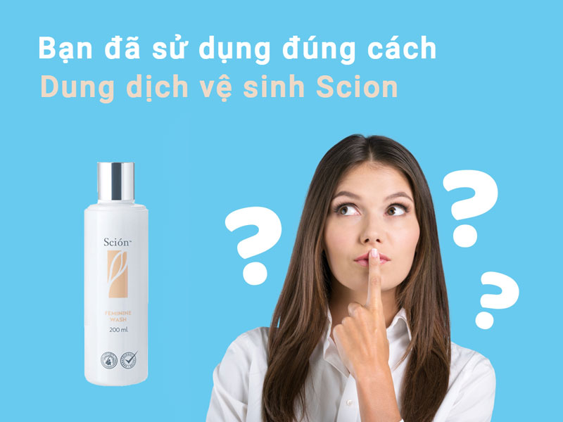 bạn-đã-sử-dụng-dung-dịch-vệ-sinh-scion-đúng-cách